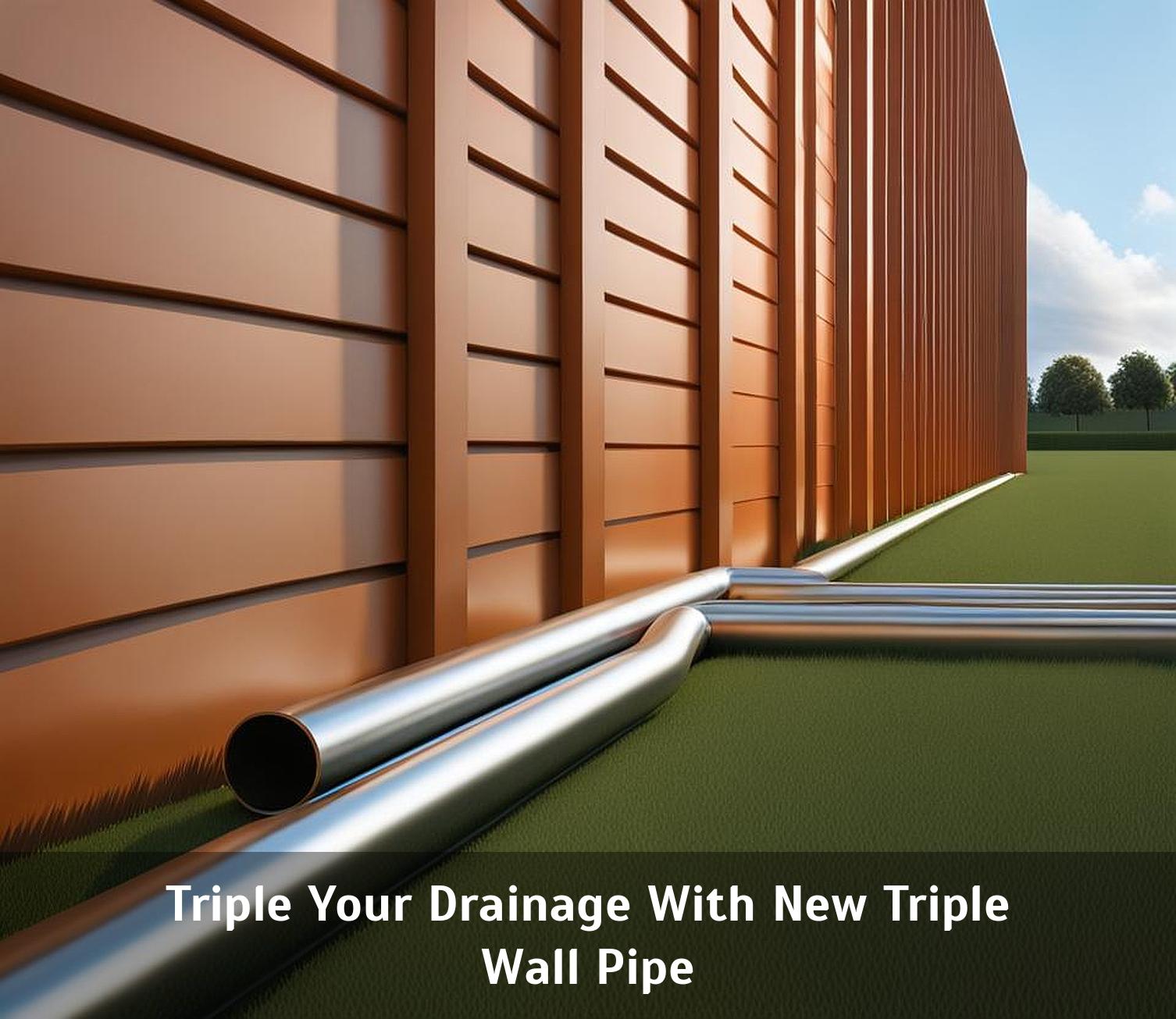 Triple Your Drainage With New Triple Wall Pipe Corley Designs