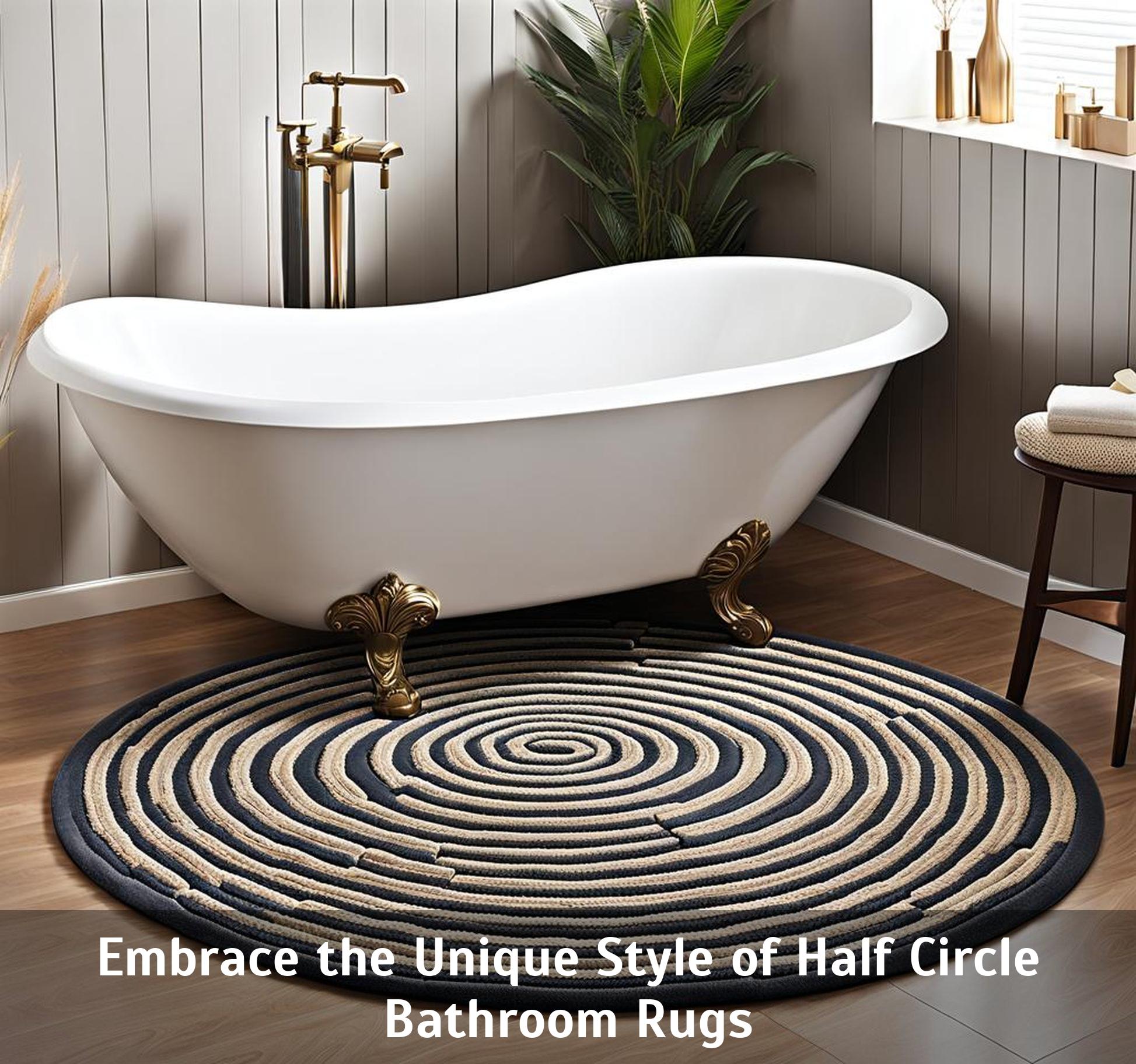 Embrace the Unique Style of Half Circle Bathroom Rugs - Corley Designs